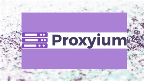 Proxyium: The Ultimate Proxy Service for Secure and。